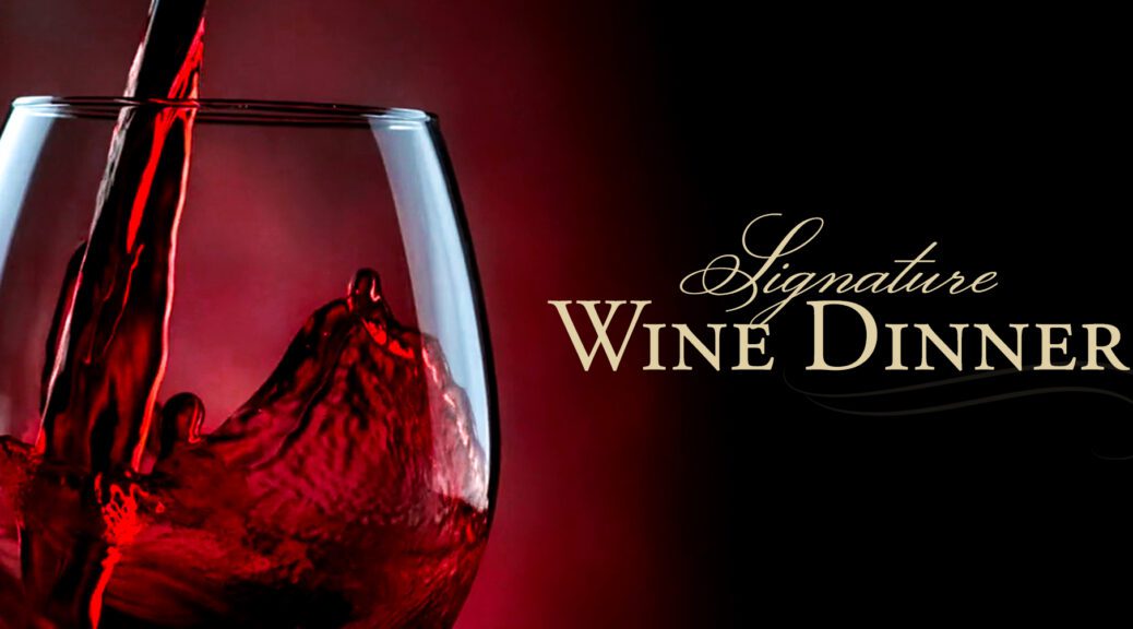 Signature Wine Dinner - limited availability - reserve your seats for this special six-course, wine paired winner scheduled at 4 locations to take place in March of 2022