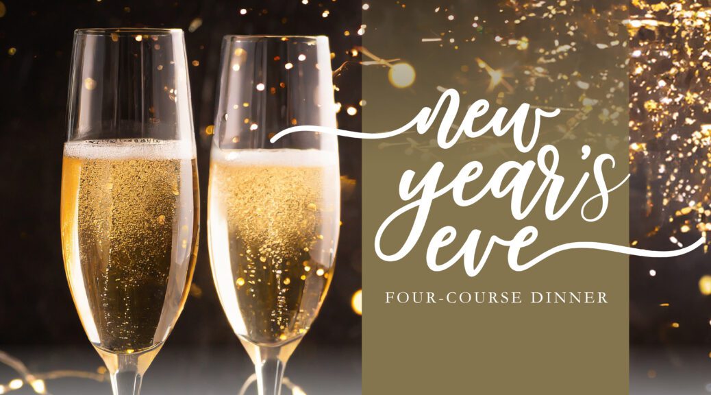 new year's eve special dinner, four-courses with a champagne toast to ring in the new year